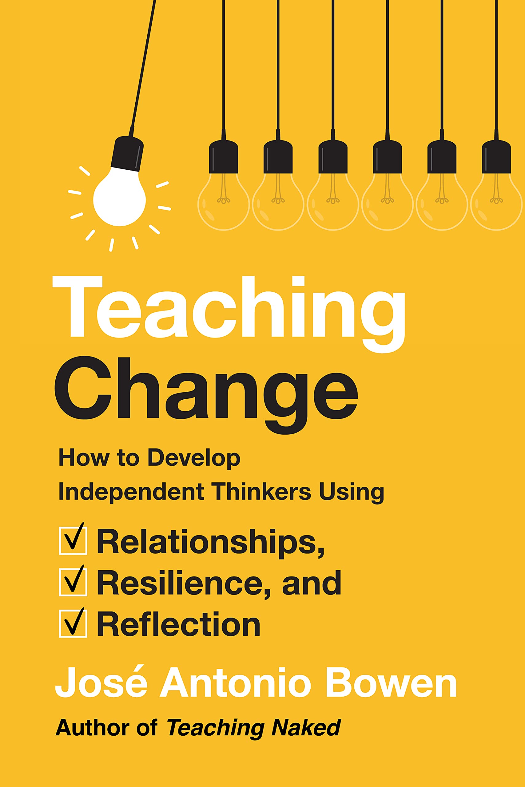 Teaching Change: How to Develop Independent Thinkers Using Relationships, Resilience, and Reflection (Kindle Edition)