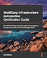 HashiCorp Infrastructure Automation Certification Guide: Pass the Terraform Associate exam and manage IaC to scale across AWS, Azure, and Google Cloud