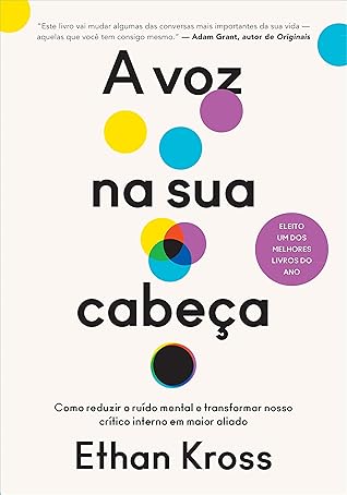 A voz na sua cabeça: Como reduzir o ruído mental e transformar nosso crítico interno em maior aliado (Portuguese Edition)