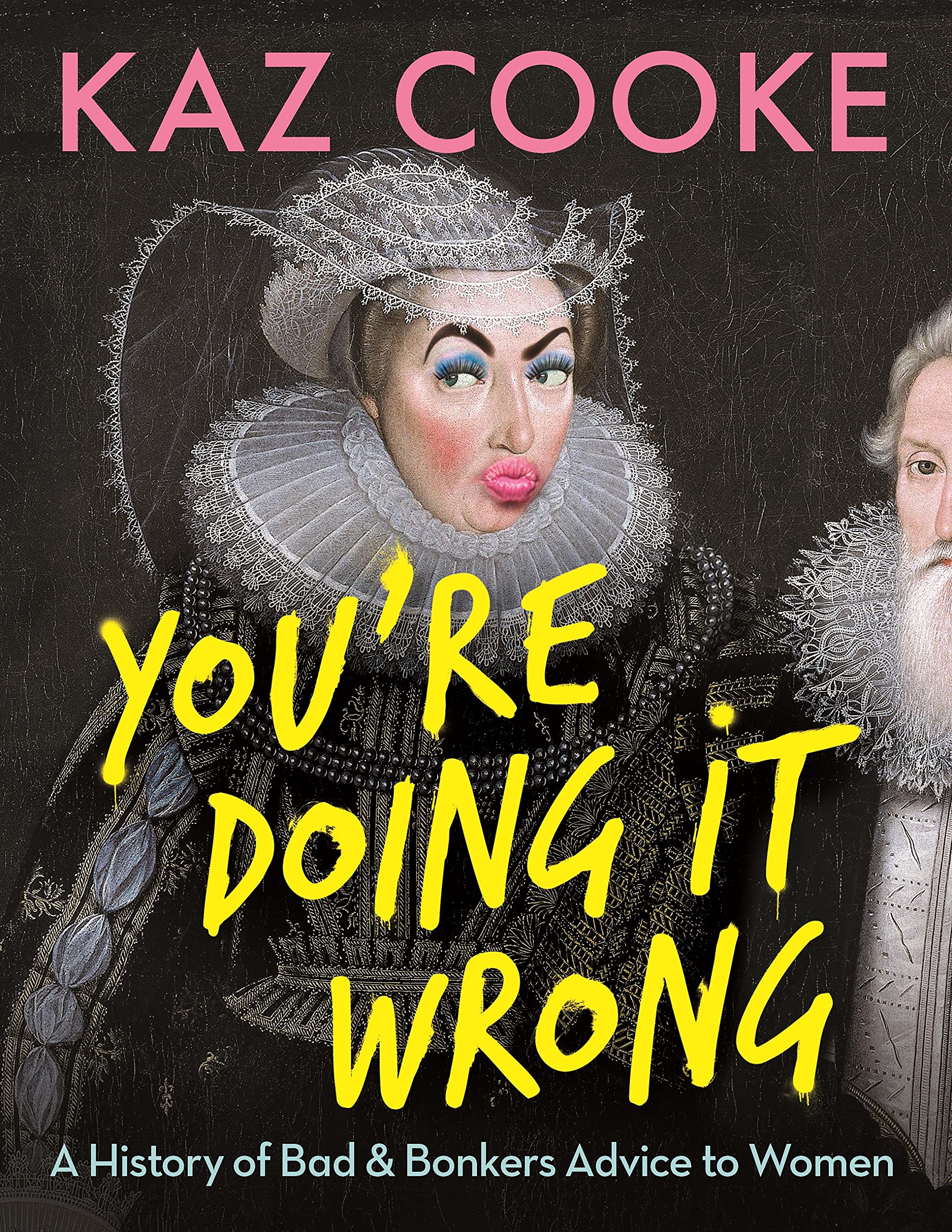 You're Doing it Wrong: A History of Bad & Bonkers Advice to Women