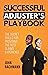 Successful Adjuster's Playbook: The Secret Skills for Providing the Best Claims Experience (IA Playbook Book 9)