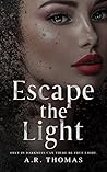 Escape The Light by A.R.  Thomas