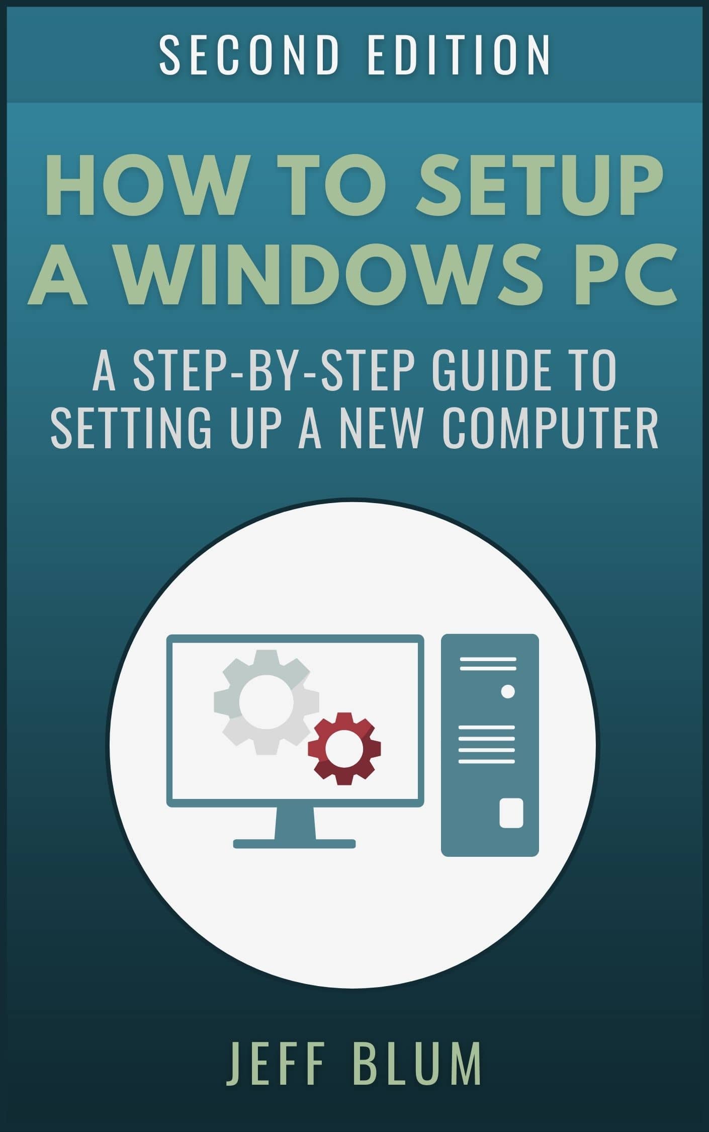 How to Setup a Windows PC: A Step-by-Step Guide to Setting Up and Configuring a New or Existing Computer (Location Independent Series Book 4)