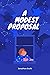 A Modest Proposal by A Modest Proposal Dr. Jonat...