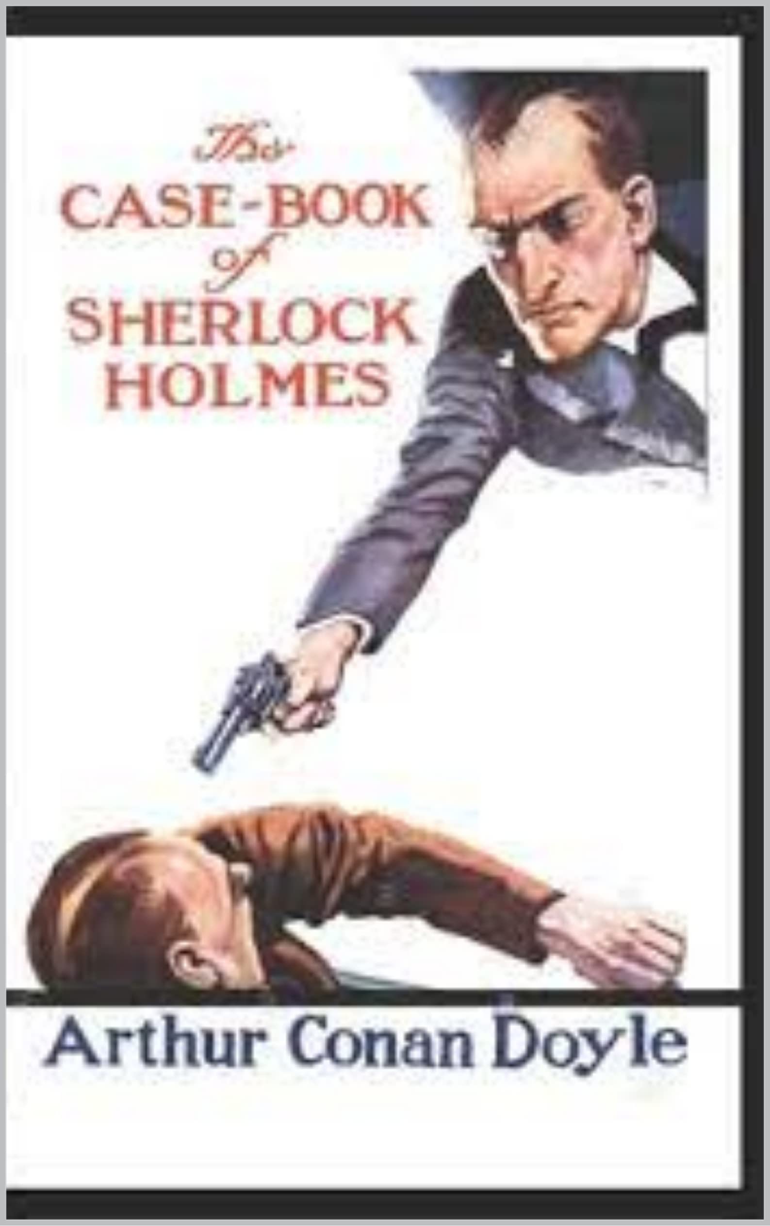 The Case-Book of Sherlock Holmes:Classic Edition