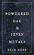 Powdered Oak & Seven Metals