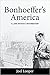 Bonhoeffer's America by Joel Looper