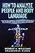 How To Analyze People and Body Language: How to Use Powerful Communication in Business & Relationships Through Behavioral Psychology (Mind Control)