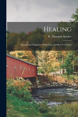 Healing: Mental and Magnetic: What It is, and How It is Done