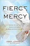 Fierce Mercy: Daring to Live Out God's Compassion in Bold and Practical Ways Fierce Mercy: Daring to Live Out God's Compassion in Bold and Practical Ways