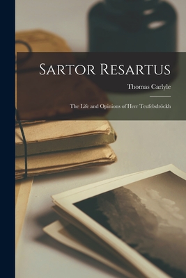 Sartor Resartus: the Life and Opinions of Herr Teufelsdr�ckh