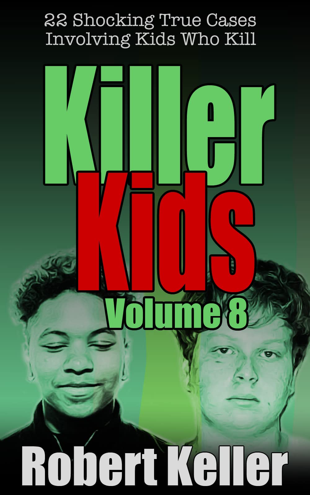 Killer Kids Volume 8: 22 Shocking True Crime Cases of Kids Who Kill (Kindle Edition)