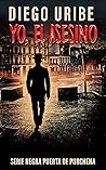 Yo, el asesino: Serie Novela Negra Puerta de Purchena (Spanish Edition) Yo, el asesino: Serie Novela Negra Puerta de Purchena (Spanish Edition)