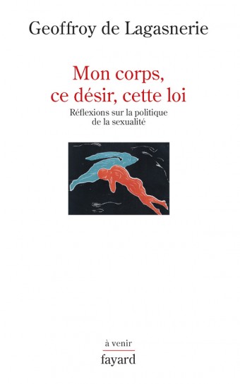 Mon corps, ce désir, cette loi: Réflexions sur la politique de la sexualité