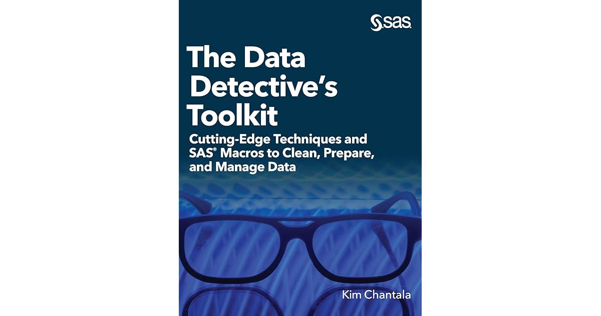 The Data Detective's Toolkit CuttingEdge Techniques and SAS Macros to