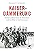 Kaiserdämmerung: Berlin, London, Paris, St. Petersburg und der Weg in den Untergang (German Edition)
