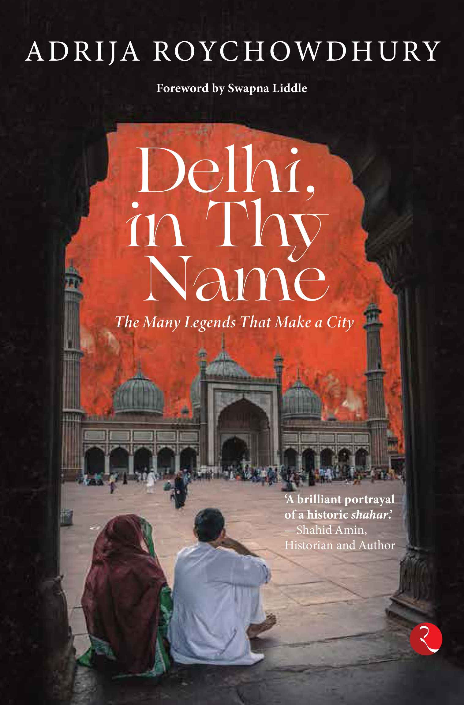 Delhi, in Thy Name: The Many Legends that Make a City (Paperback)