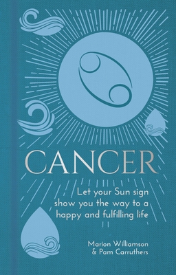 Cancer: Let Your Sun Sign Show You the Way to a Happy and Fulfilling Life (Arcturus Astrology Library)