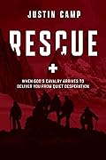 Rescue: When God's Cavalry Arrives to Deliver You from Quiet Desperation