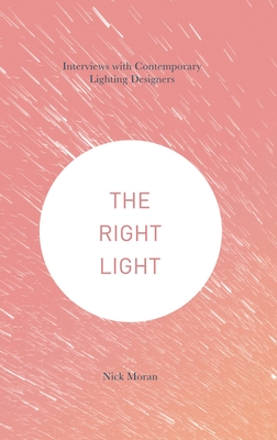 The Right Light: Interviews with Contemporary Lighting Designers (Hardcover)
