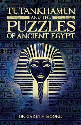 Tutankhamun and the Puzzles of Ancient Egypt (Sirius Classic Conundrums)