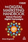 The Digital Marketing Handbook: Deliver Powerful Digital Campaigns The Digital Marketing Handbook: Deliver Powerful Digital Campaigns