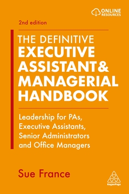 The Definitive Executive Assistant & Managerial Handbook: Leadership for PAs, Executive Assistants, Senior Administrators and Office Managers (Hardcover)