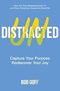 Undistracted: Capture Your Purpose. Rediscover Your Joy.