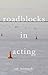 Roadblocks in Acting by Rob Roznowski