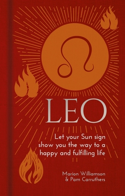 Leo: Let Your Sun Sign Show You the Way to a Happy and Fulfilling Life (Arcturus Astrology Library)