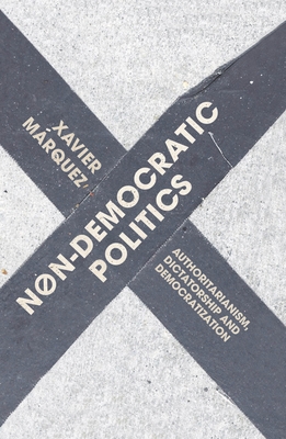 Non-Democratic Politics: Authoritarianism, Dictatorship and Democratization (Hardcover)