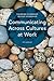 Communicating Across Cultures at Work