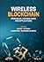 Wireless Blockchain: Principles, Technologies and Applications (IEEE Press)