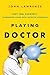 Residency Blundering along with imposter syndrome (Playing Doctor, #2) by John Lawrence
