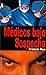 Médicos bajo sospecha