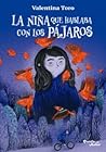 La niña que hablaba con los pájaros by Valentina Toro