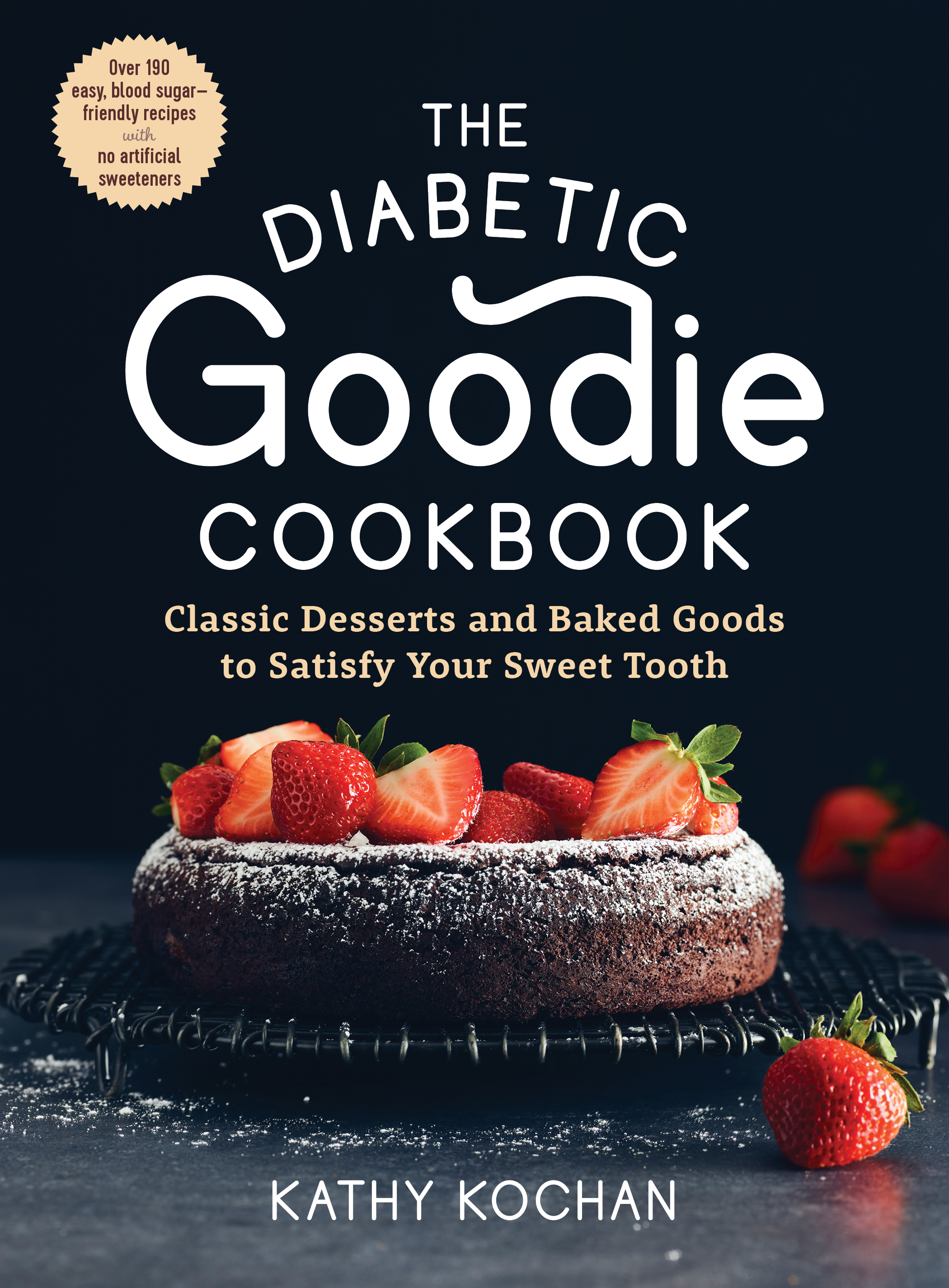 The Diabetic Goodie Cookbook: Classic Desserts and Baked Goods to Satisfy Your Sweet Tooth―Over 190 Easy, Blood-Sugar-Friendly Recipes with No Artificial Sweeteners (Paperback)