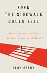 Even the Sidewalk Could Tell: How I Came Out to My Wife, My Three Children, and the World Even the Sidewalk Could Tell: How I Came Out to My Wife, My Three Children, and the World