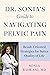 Dr. Sonia's Guide to Navigating Pelvic Pain by Sonia Bahlani MD