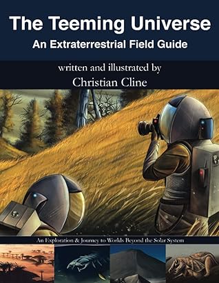 The Teeming Universe: An Extraterrestrial Field Guide: An Exploration & Journey to Worlds Beyond the Solar System