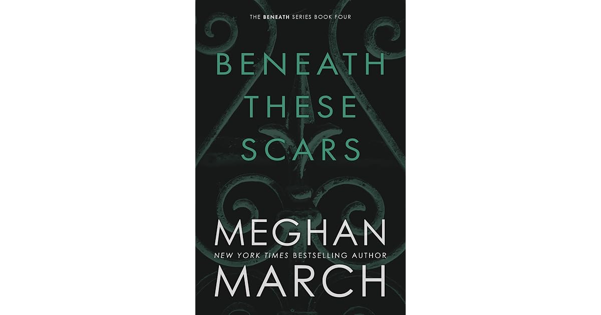 Beneath These Scars (Beneath, 4) by Meghan March