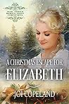 A Christmas Escape for Elizabeth by Joi Copeland