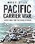 Pacific Carrier War: Carrier Combat from Pearl Harbor to Okinawa