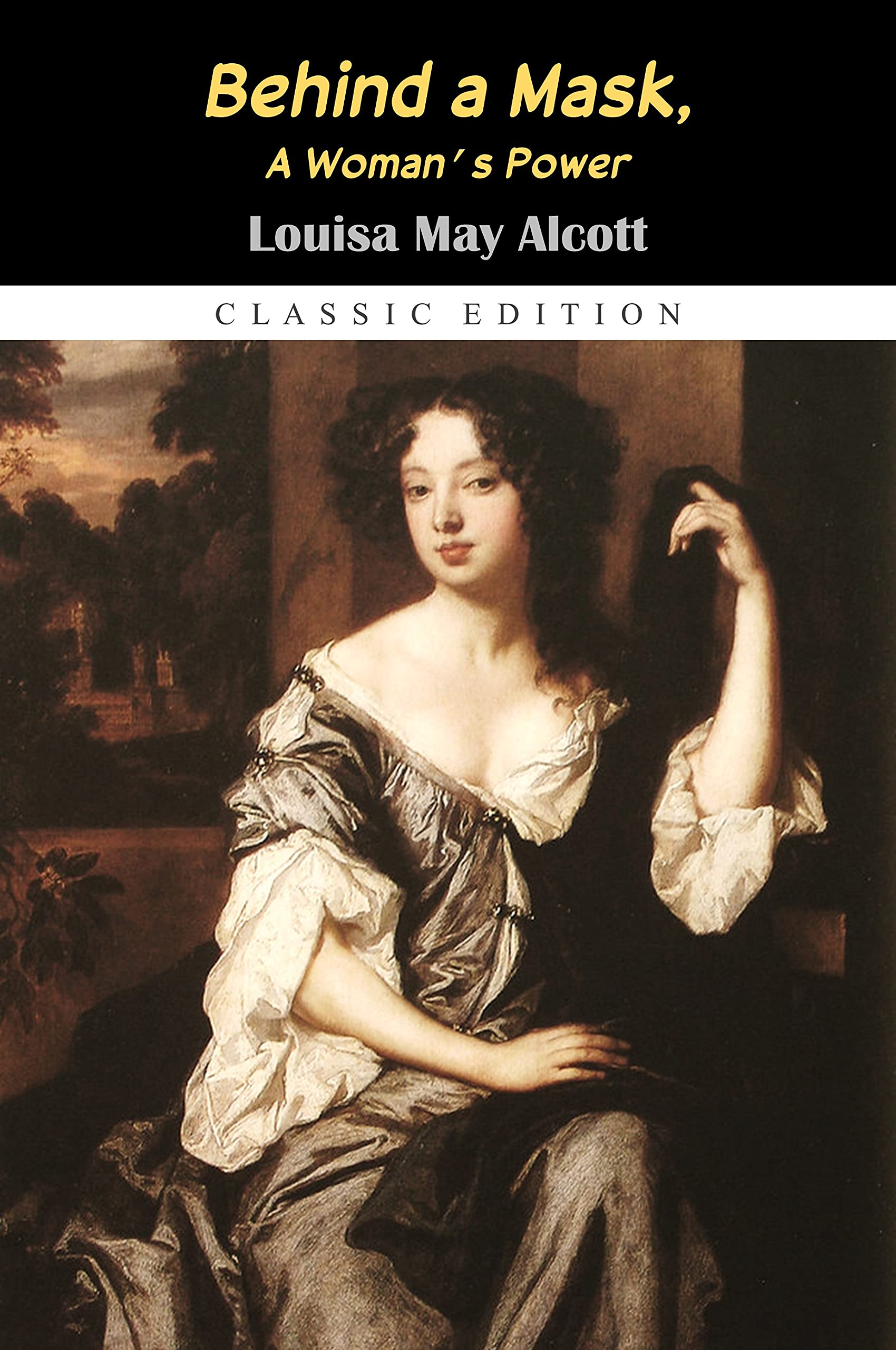 Behind a Mask, or A Woman’s Power "Annotated Classic Edition"