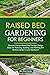 Raised Bed Gardening for Be...