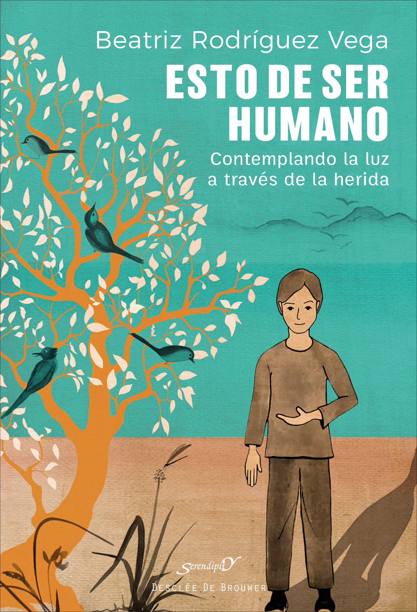 Esto de ser humano. Contemplando la luz a través de la herida (Serendipity) (Spanish Edition)