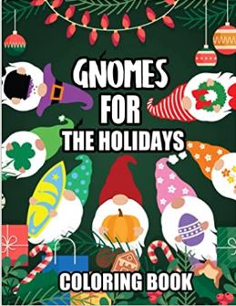 Gnome For The Holidays Coloring Book: Holiday Gnome coloring book for Christmas, Gnome Halloween, Gnome Autum Fall, Gnome Summer, Gnome Spring and Gnome Valentines for Everyone Gnome Lover Coloring
