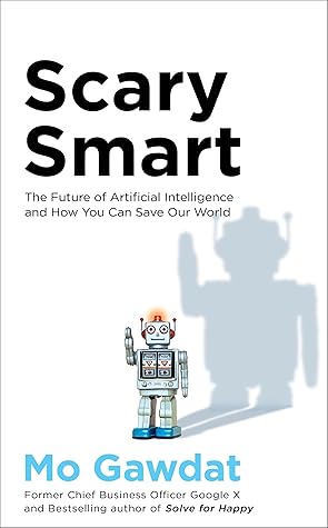 Scary Smart: The Future of Artificial Intelligence and How You Can Save Our World