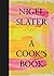 A Cook’s Book: The Essential Nigel Slater with over 200 recipes