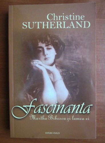 FASCINANTA MARTHA BIBESCU ŞI LUMEA EI